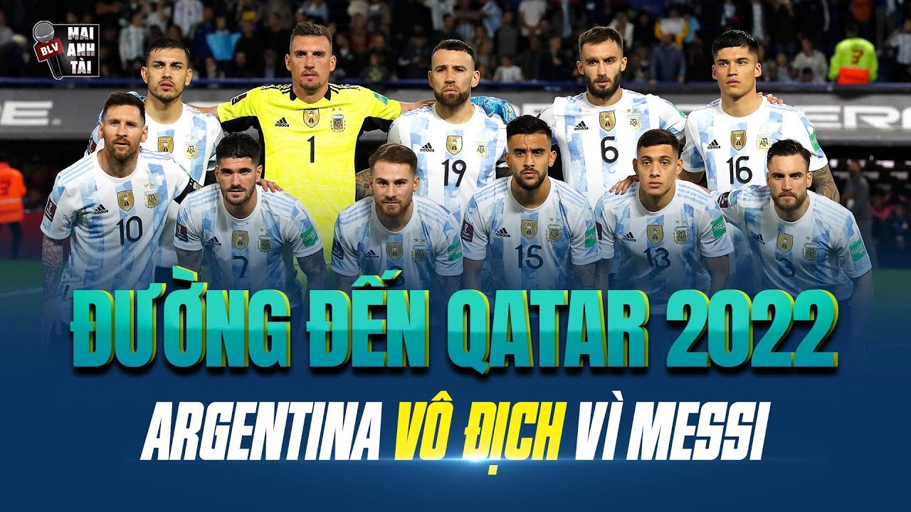 ĐƯỜNG ĐẾN QATAR 2022: ARGENTINA QUYẾT TÂM VÔ ĐỊCH WORLD CUP VÌ MESSI